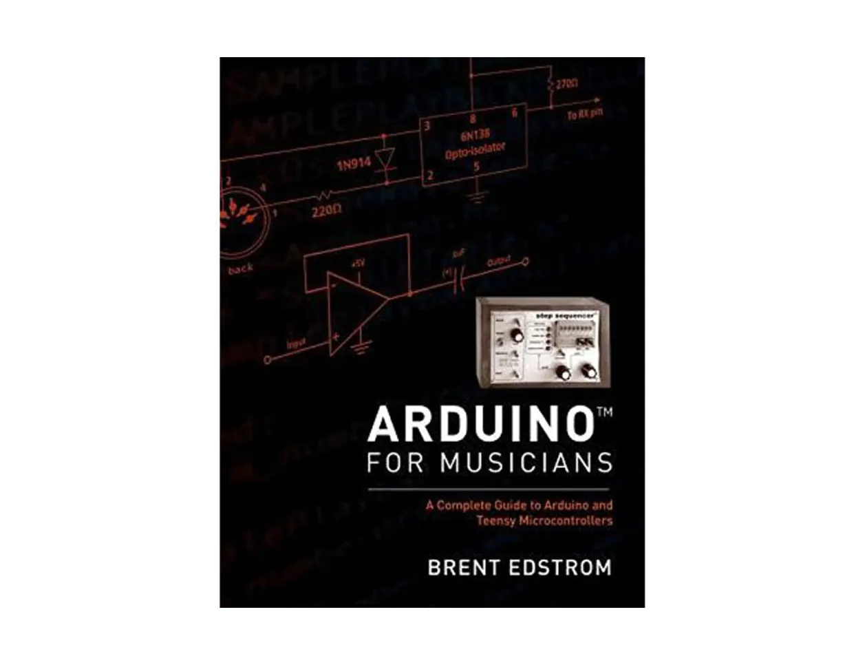 Arduino for Musicians: A Complete Guide to Arduino and Teensy Microcontrollers