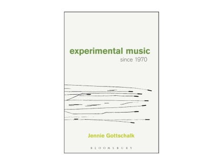 Jennie Gottschalk: Experimental Music Since 1970