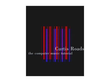 Curtis Roads - The Computer Music Tutorial