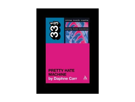 33 1/3 Nine Inch Nails’ Pretty Hate Machine 33 1/3 Nine Inch Nails’ Pretty Hate Machine