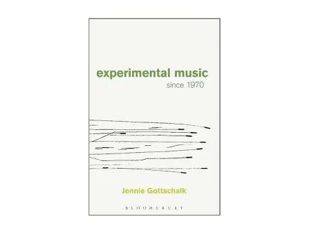 Jennie Gottschalk: Experimental Music Since 1970 Jennie Gottschalk: Experimental Music Since 1970