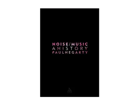 Paul Hegarty Noise Music A History Paul Hegarty Noise Music A History
