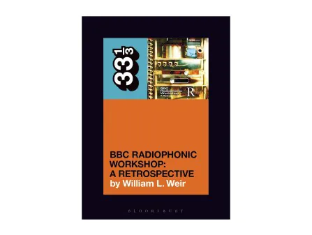 33 1/3 BBC Radiophonic Workshop A Retrospective 33 1/3 BBC Radiophonic Workshop A Retrospective