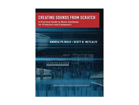 Pejrolo / Metcalfe Creating Sounds from Scratch Pejrolo / Metcalfe Creating Sounds from Scratch