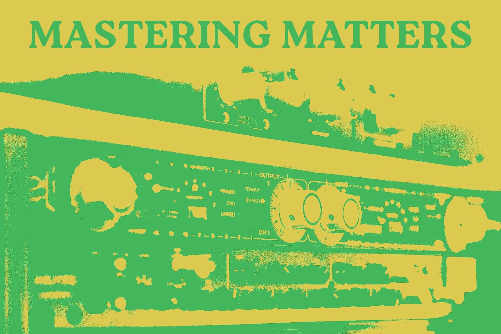 Mastering Matters: Working With a Mastering Engineer