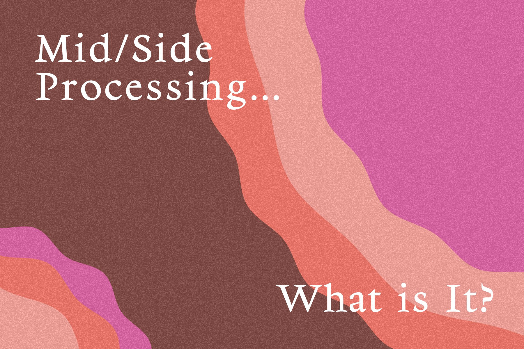 Mid/Side Processing Explained