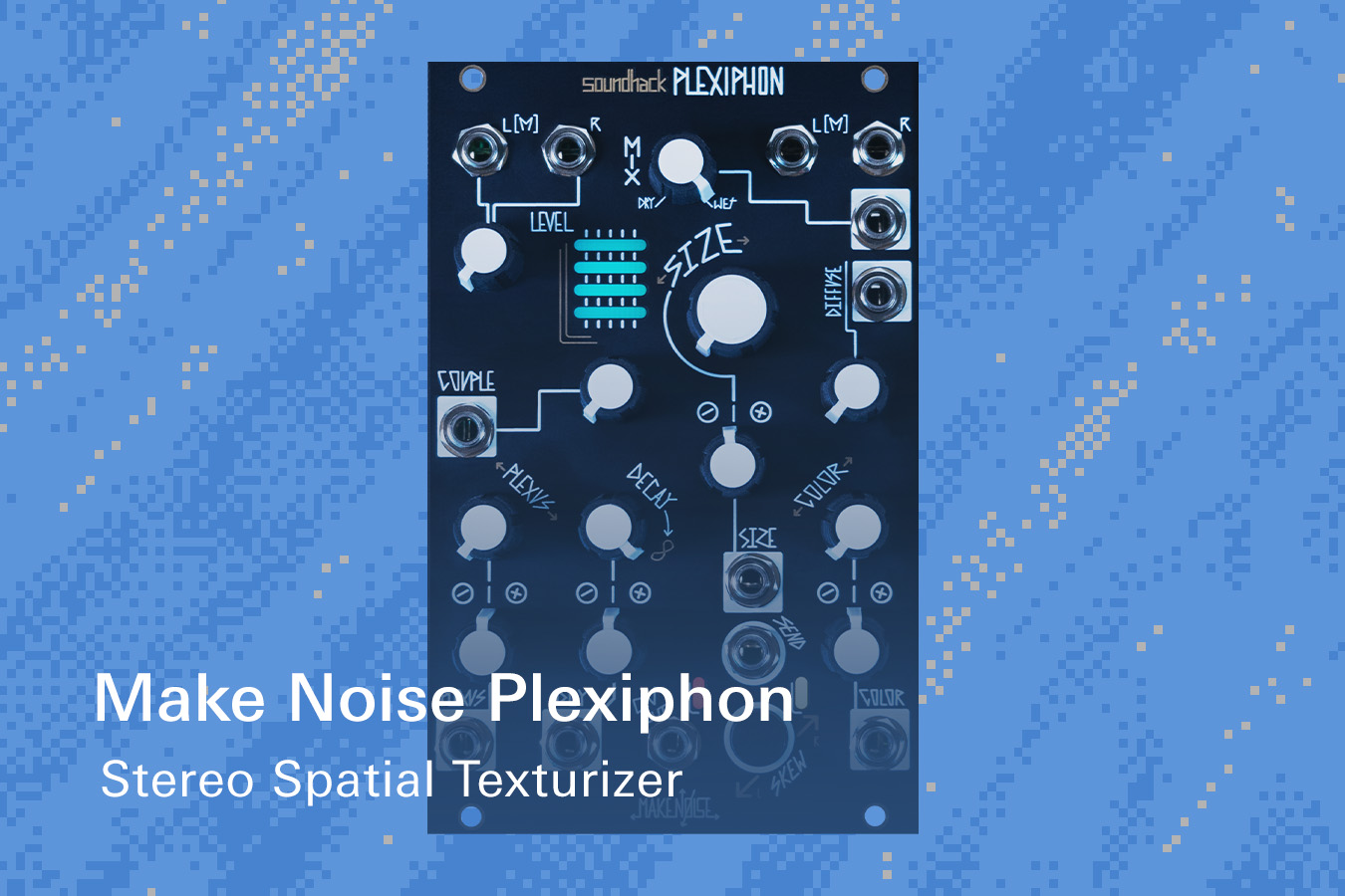 Make Noise Plexiphon: order yours here