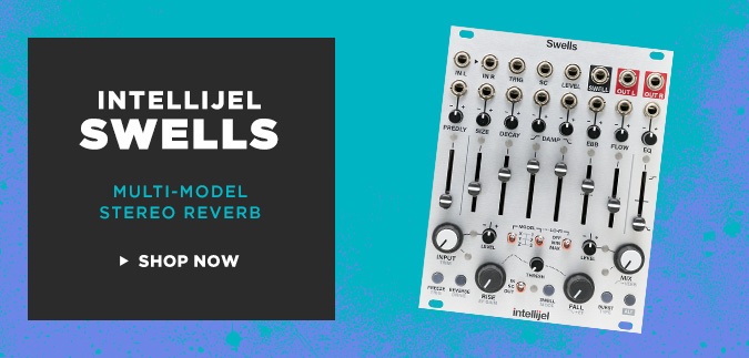 Is Intellijel's Swells the best Eurorack reverb available? Find out for yourself—it's shipping now!